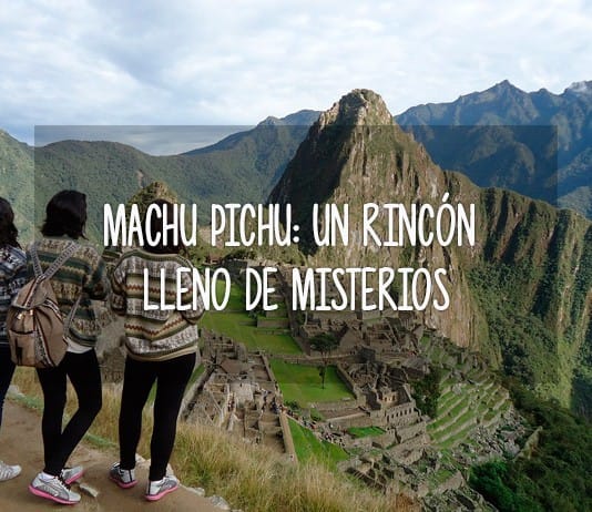 Machu Picchu un rincón lleno de misterios machu pichu lleno de misterios
