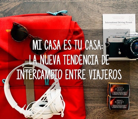 Mi casa es tu casa: la nueva tendencia de intercambio entre viajeros intercambio viajes