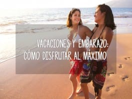 Vacaciones y embarazo: cómo disfrutar al máximo vacaciones embarazadas