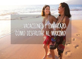Vacaciones y embarazo: cómo disfrutar al máximo vacaciones embarazadas