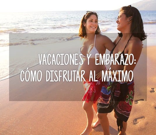Vacaciones y embarazo: cómo disfrutar al máximo vacaciones embarazadas