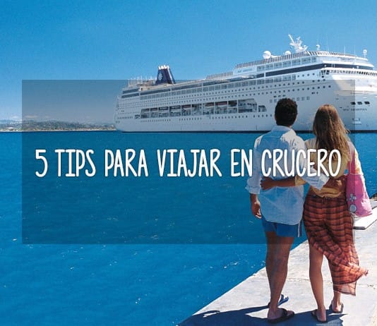 5 tips para viajar en crucero viajar crucero